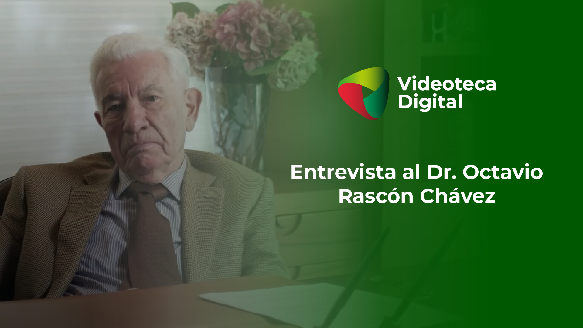 Entrevista al Dr. Octavio Rascón Chávez | Archivo de Entrevistas Originales